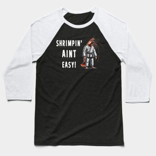 Shrimpin Aint easy Funny Jiu Jitsu Baseball T-Shirt